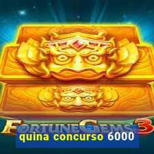 quina concurso 6000